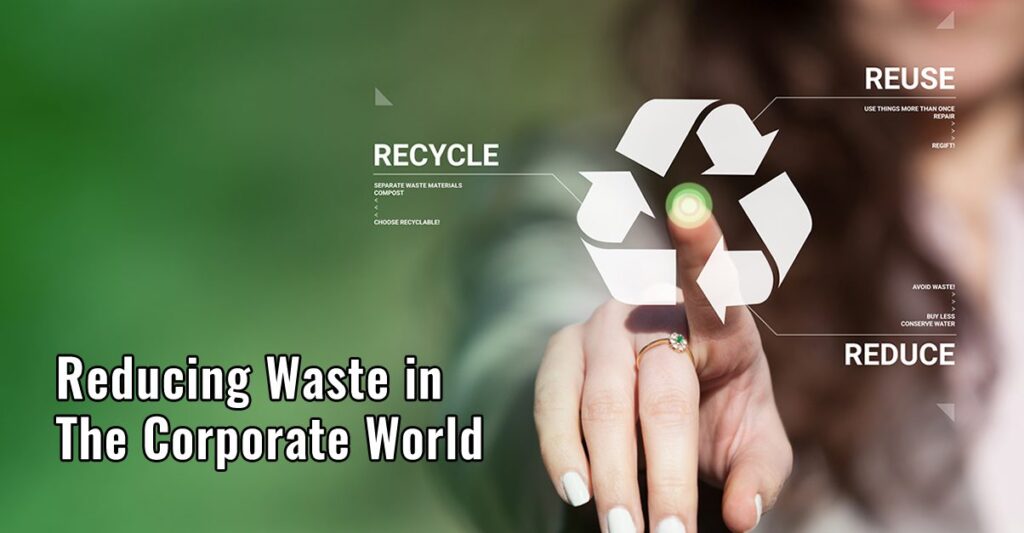 Reducing Waste in Corporate World - Reduce, Re Use, Recycle